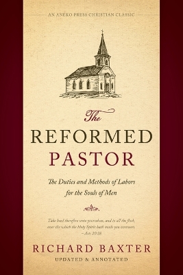 The Reformed Pastor: The Duties and Methods of Labors for the Souls of Men [Updated and Annotated] book