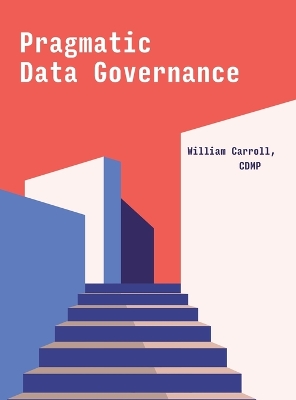 Pragmatic Data Governance by William Carroll