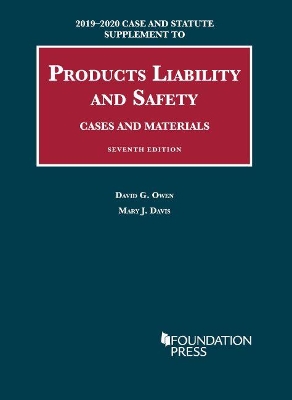 Products Liability and Safety, Cases and Materials, 2019-2020 Case and Statute Supplement by David G. Owen