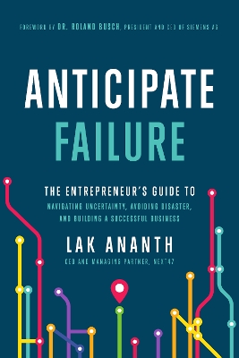 Anticipate Failure: The Entrepreneur's Guide to Navigatin Uncertainty, Avoiding Disaster, and Building a Successful Business book