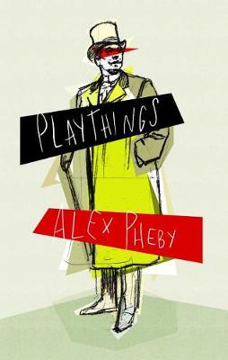 Playthings by Alex Pheby