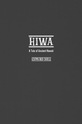 Hiwa: A Tale of Ancient Hawaii by Edmund Dole