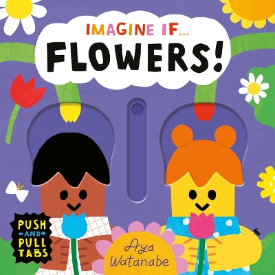 Imagine if... Flowers!: A Push, Pull, Slide Tab Book book