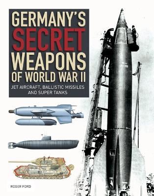 Germany's Secret Weapons of World War II: Jet aircraft, ballistic missiles and super tanks book