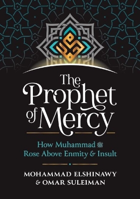 The Prophet of Mercy: How Muhammad Rose Above Enmity Insult book