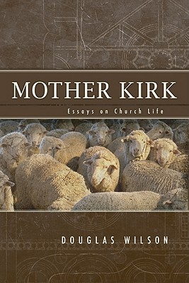 Mother Kirk: Essays and Forays in Practical Ecclesiology book