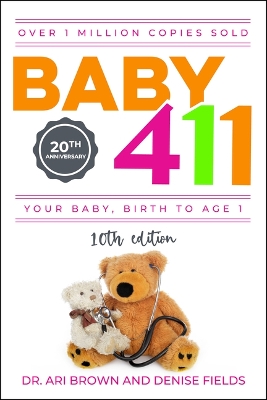 Baby 411: Your Baby, Birth to Age 1! Everything You Wanted to Know But Were Afraid to Ask about Your Newborn: Breastfeeding, Weaning, Calming a Fussy Baby, Milestones and More! Your Baby Bible! book