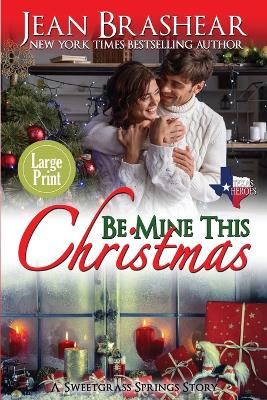 Be Mine This Christmas (Large Print Edition): A Sweetgrass Springs Story book