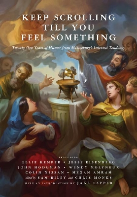 Keep Scrolling Till You Feel Something: 21 Years of Humor from McSweeney's Internet Tendency book