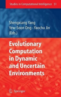 Evolutionary Computation in Dynamic and Uncertain Environments by Shengxiang Yang