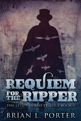 Requiem For The Ripper by Brian L Porter