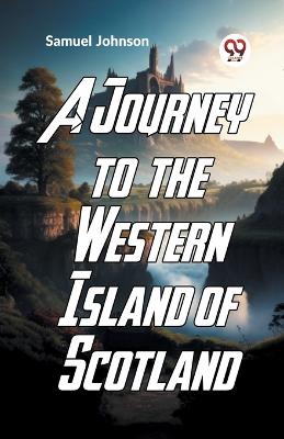 A Journey to the Western Islands of Scotland by Samuel Johnson