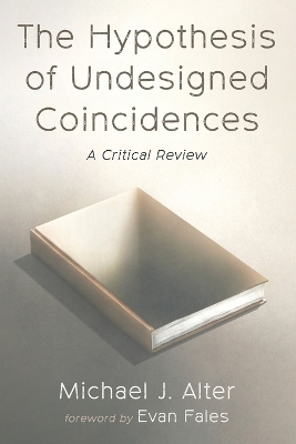 The Hypothesis of Undesigned Coincidences: A Critical Review by Michael J Alter