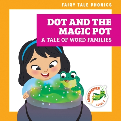 Dot and the Magic Pot: A Tale of Word Families book