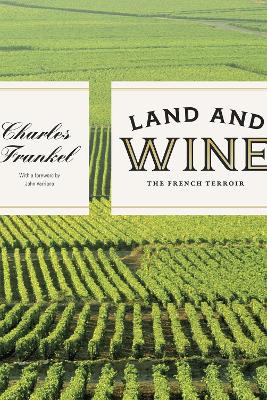 Land and Wine: The French Terroir by Charles Frankel