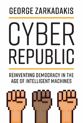 Cyber Republic: Reinventing Democracy in the Age of Intelligent Machines book