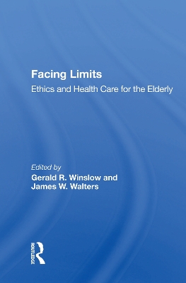 Facing Limits: Ethics and Health Care for the Elderly by Gerald R. Winslow
