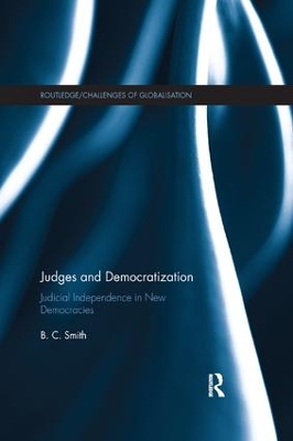 Judges and Democratization: Judicial Independence in New Democracies by B. C. Smith