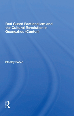 Red Guard Factionalism And The Cultural Revolution In Guangzhou (canton) by Stanley Rosen