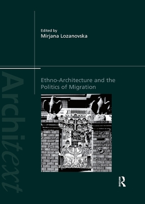 Ethno-Architecture and the Politics of Migration by Mirjana Lozanovska