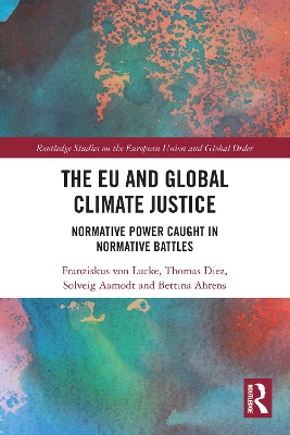 The EU and Global Climate Justice: Normative Power Caught in Normative Battles book