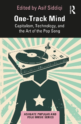 One-Track Mind: Capitalism, Technology, and the Art of the Pop Song book