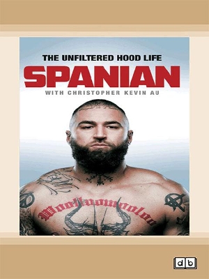 Spanian: The Unfiltered Hood Life by Spanian with Christopher Kevin Au