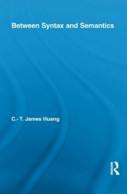 Between Syntax and Semantics by C.T. James Huang