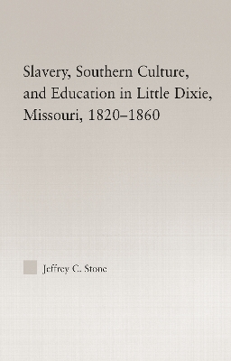 Slavery, Southern Culture, and Education in Little Dixie, Missouri, 1820-1860 book
