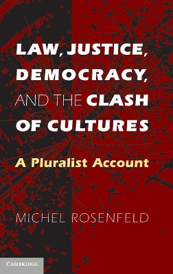 Law, Justice, Democracy, and the Clash of Cultures by Michel Rosenfeld