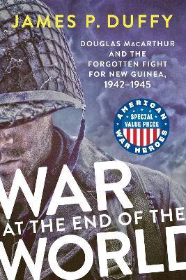 War at the End of the World: Douglas MacArthur and the Forgotten Fight For New Guinea, 1942-1945 book