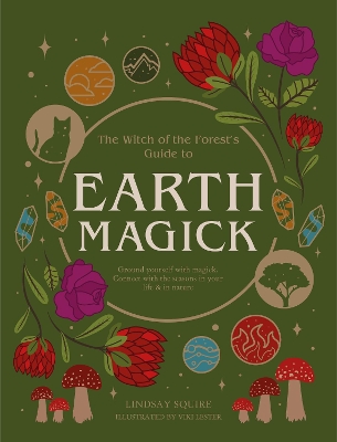 Earth Magick: Ground yourself with magick. Connect with the seasons in your life & in nature by Lindsay Squire