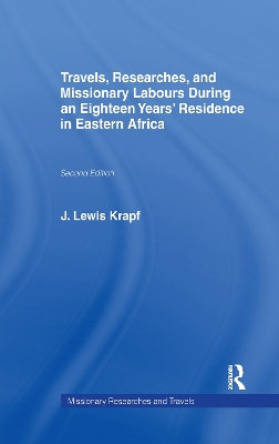 Travels, Researches and Missionary Labours During an Eighteen Years' Residence in Eastern Africa by Rev. . J. Ludwig Krapf