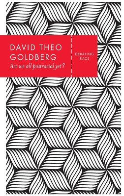 Are We All Postracial Yet? by David Theo Goldberg