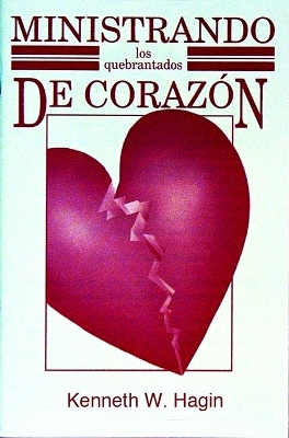 Ministrando Los Quebrantados de Corazon (Ministering to the Brokenhearted) by Kenneth W Hagin