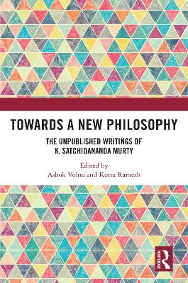 Towards a New Philosophy: The Unpublished Writings of K. Satchidananda Murty book