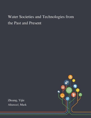 Water Societies and Technologies From the Past and Present by Yijie Zhuang