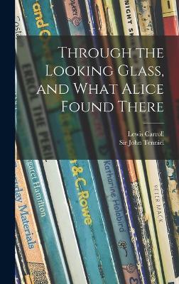 Through the Looking Glass, and What Alice Found There book