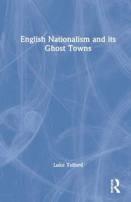 English Nationalism and its Ghost Towns book