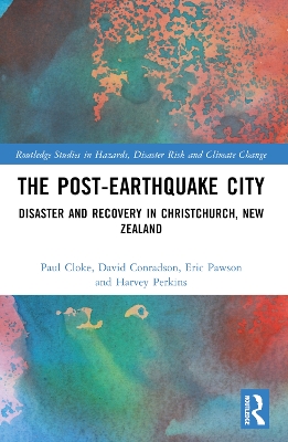 The Post-Earthquake City: Disaster and Recovery in Christchurch, New Zealand by Paul Cloke