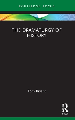 The Dramaturgy of History by Tom Bryant