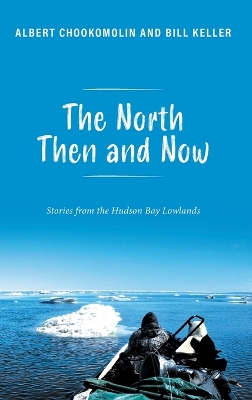 The North Then and Now: Stories from the Hudson Bay Lowlands book