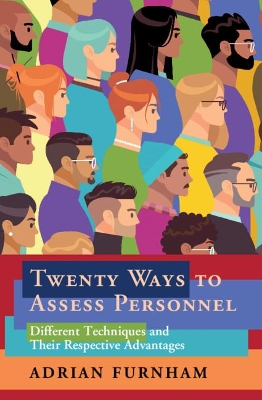 Twenty Ways to Assess Personnel: Different Techniques and their Respective Advantages by Adrian Furnham