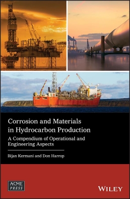 Corrosion and Materials in Hydrocarbon Production: A Compendium of Operational and Engineering Aspects by Dr. Bijan Kermani