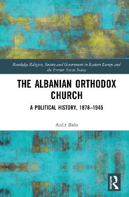 The Albanian Orthodox Church: A Political History, 1878–1945 by Ardit Bido