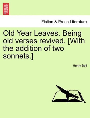 Old Year Leaves. Being Old Verses Revived. [With the Addition of Two Sonnets.] book