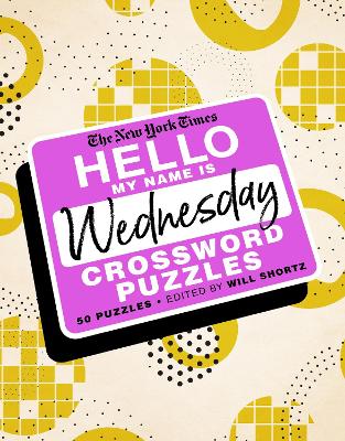 The New York Times Hello, My Name Is Wednesday: 50 Wednesday Crossword Puzzles book