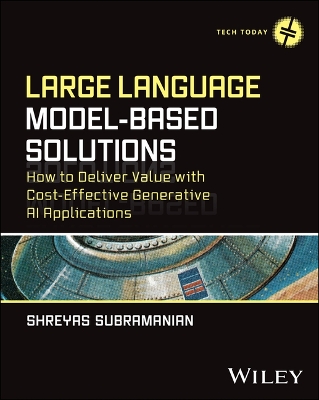 Large Language Model-Based Solutions: How to Deliver Value with Cost-Effective Generative AI Applications book