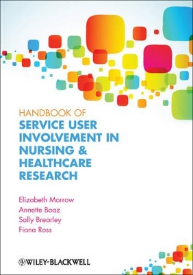 Handbook of Service User Involvement in Nursing and Healthcare Research by Elizabeth Morrow