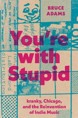 You're with Stupid: Kranky, Chicago, and the Reinvention of Indie Music book